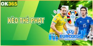 Kèo Thẻ Phạt – Hình Thức Cá Độ Được Yêu Thích Tại OK365