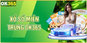 Xổ số miền Trung OK365 Cơ Hội Giúp Bạn Đổi Đời Nhanh  
