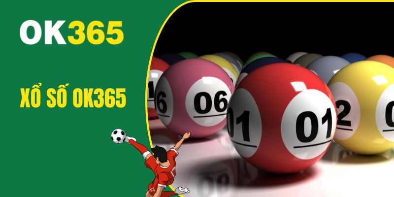 Xổ Số OK365 đa dạng loại hình, trúng lớn bất ngờ
